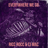 Everywhere We Go (Explicit) - Ricc Rocc&CJ Mac