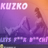Lets F**k B**ch!(Original Mix) (Original Mix) - Kuzko