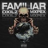 Familiar (Explicit) - DXILZ&MXPEX