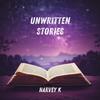 Unwritten Stories - Harvey K