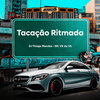 Tacação Ritmada (Explicit) - Mc Vk Da Vs&DJ Thiago Mendes