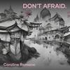 Don't Afraid. - Caroline Romano