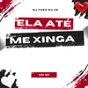ELA ATÉ ME XINGA (Explicit) - DJ Theo da ZS&Mc Bf