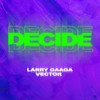 Decide - Larry Gaaga&Vector