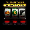 Whatever - Finesse2tymes