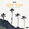 Off Top (Explicit) - Sus&Da Illest