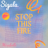 Stop This Fire - Sigala&Mirabelle