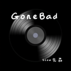 GoneBad (1.01x) - Slow先森