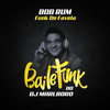 Funk De Favela - DJ Marlboro&Bob Rum