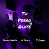 Tu Perro Qlxte (Explicit) - J Gang&JavierDastiq&G Souls