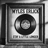 Stay a Little Longer (Acoustic Version) - Myles Erlick