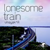 Lonesome Train (Original Mix) - Vinayak A