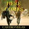 HERE COMES (Explicit) - Castro Vegas