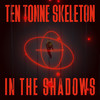 In the Shadows - TEN TONNE SKELETON