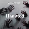Haunted - V. Heavenrich