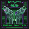 Firin Shots - JVST SAY YES&Axel Boy