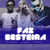 FAZ BESTEIRA (Explicit) - DJ GUDOG&Marquiori&Gustavinhoxn
