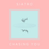 Chasing You - SIATRO