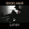 Gracias mamá - Slather