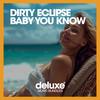 Baby You Know - Dirty Eclipse