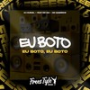 Eu Boto Eu Boto, Eu Boto (Explicit) - Dj Durval&FreesTyle Sounds&MC GW&Mc Magrinho