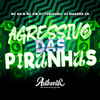 Agressivo das Piranha (Explicit) - DJ Tobirama&MC RD&DJ MAGRAO ZN&MC GW&Authentic Records