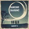 Dancing Shadows - Harvey K