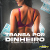 TRANSA POR DINHEIRO (Explicit) - Mc Doiszin&Mc Neguinho RD&DJ MH