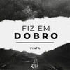 Fiz Em Dobro - Vinta