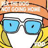 Not Going Home - Rex the Dog