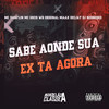 Sabe Aonde Sua Ex Ta Agora (Explicit) - Mc Danflin&Maax Deejay&Mc Gseis&WR Original