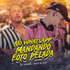 No Whatsapp Mandando Foto Pelada (Explicit) - Mc Juninho&MAGO NO BEAT