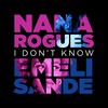 I Don't Know - Nana Rogues&Emeli Sandé