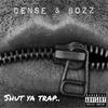 SHUT YA TRAP (feat. BOZZ) (Explicit) - Dense&Bozz