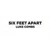 Six Feet Apart - Luke Combs