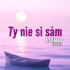 Ty Nie Si Sám - Lobo Ismail
