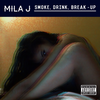 Smoke, Drink, Break-Up (Explicit) - Mila J