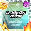 Do Jeito Que Eu Amo (Explicit) - DJ daCattani&MLK TEEY GTA&Central dos Bailes&MC Tullofy