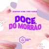 Doce do Morrão (Explicit) - DJ PORCÃO&MC CH1NNA&MC GUUH PIXADÃO&MC Cervejão&Crystal Music Brasil