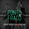 Ponto Fraco - João Bosco & Vinícius