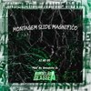 Montagem Slide Magnifico (Explicit) - DJ NK 011&MC BOLADINHO ZS