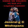 Vana Va Valoyi (feat. Captain zwinini) (Explicit) - Jeneral-g&Mtshepana&Captain zwinini