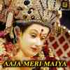 Aaja Meri Maiya - Sonu Khudaniya