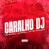 Caralho Dj (Explicit) - Dz6 Mandela&MC Donzela&MC Will Catchorro