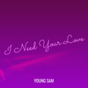 I Need Your Love - Young Sam