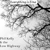 Everything is Fine - Phil Kelly&the Low Highway