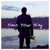 Have Your Way - Cocoy Claravall&Kat De Guia&Ablaze Music Artists