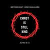 CHRIST IS STILL KING - Bryson Gray&Mike Malagies