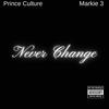 NEVER CHANGE (feat. Markie 3) - Prince Culture&Markie 3