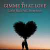 Gimme That Love - Linley Mack&Anonymous